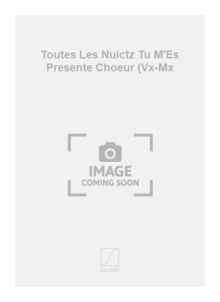Toutes Les Nuictz Tu M'Es Presente Choeur (Vx-Mx